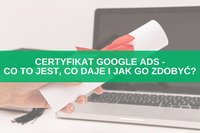 Certyfikat Google Ads - co to jest, co daje i jak go zdobyć? Kompleksowy przewodnik