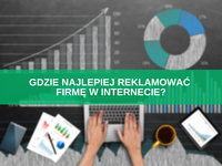 Gdzie najlepiej i najskuteczniej reklamować firmę w internecie?