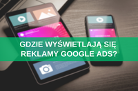 Gdzie wyświetlają się reklamy Google Ads?