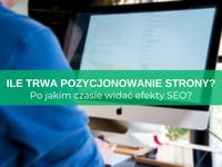 Ile trwa pozycjonowanie strony? Po jakim czasie efekty SEO?