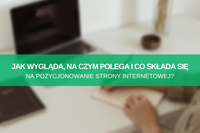 Na czym polega pozycjonowanie? Jak wygląda proces SEO?