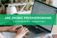 Jak zrobić przekierowanie z HTTP na HTTPS i odwrotnie?