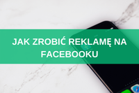 Jak zrobić reklamę na Facebooku? 