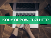 Kody odpowiedzi HTTP – czym są i jakie mają znaczenie w SEO? Kompletna lista + wyjaśnienia