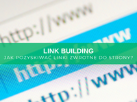 Link building w SEO - jak pozyskiwać linki zwrotne do strony, aby skutecznie budować profil linkowy pod pozycjonowanie?