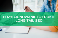 Pozycjonowanie szerokie pod długi ogon - co to jest long tail SEO?