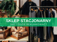 Reklama sklepu stacjonarnego w internecie – jak i gdzie reklamować? Skuteczne sposoby